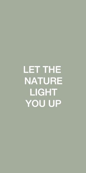 Let the nature light you up